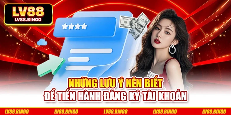 Những lưu ý nên biết để tiến hành đăng ký tài khoản Những lưu ý nên biết để tiến hành đăng ký tài khoản