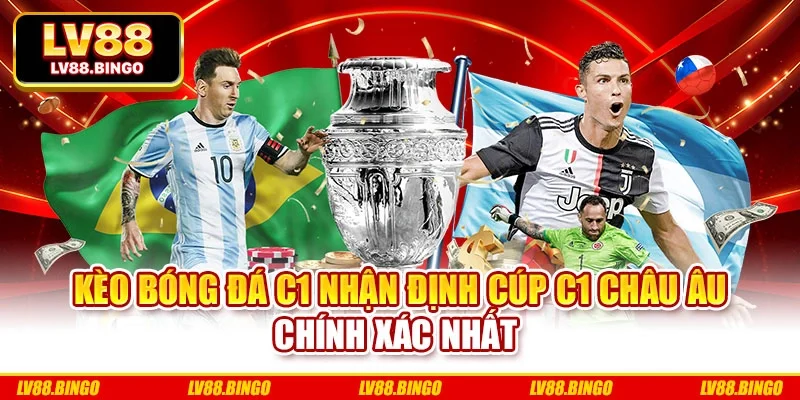 KÈO BÓNG ĐÁ C1 Nhận Định Cúp C1 Châu Âu Chính Xác Nhất