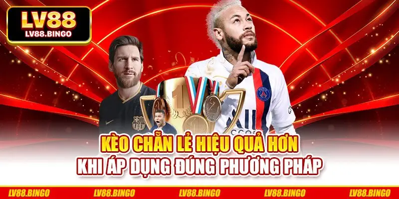 Kèo chẵn lẻ hiệu quả hơn khi áp dụng đúng phương pháp Kèo chẵn lẻ hiệu quả hơn khi áp dụng đúng phương pháp