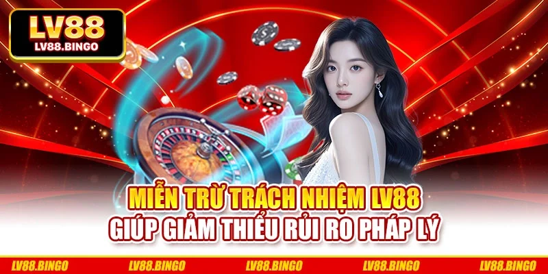 Miễn trừ trách nhiệm LV88 giúp giảm thiểu rủi ro pháp lý