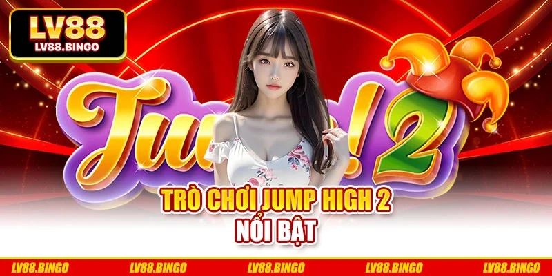 Trò chơi Jump High 2 nổ bật