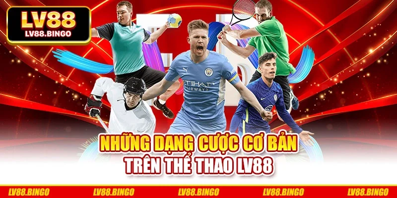 Những dạng cược cơ bản trên thể thao Lv88