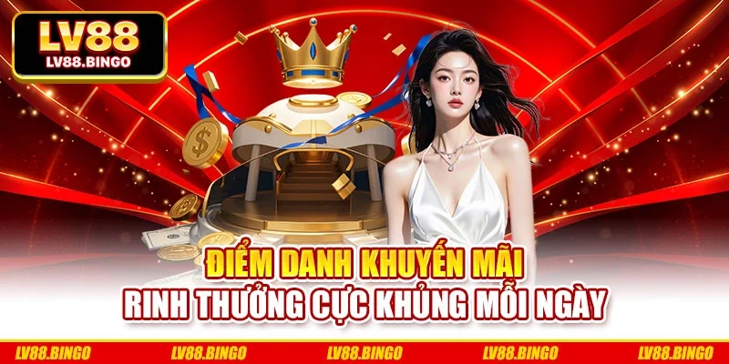 Điểm danh khuyến mãi rinh thưởng cực khủng mỗi ngày Điểm danh khuyến mãi rinh thưởng cực khủng mỗi ngày