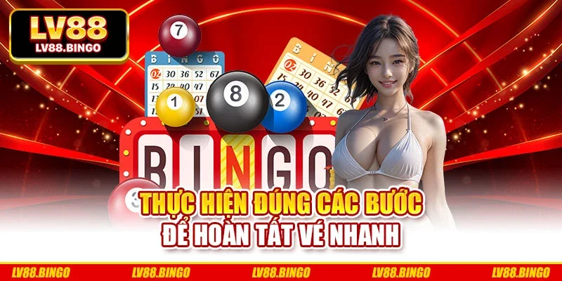 Thực hiện đúng các bước để hoàn tất vé nhanh Thực hiện đúng các bước để hoàn tất vé nhanh